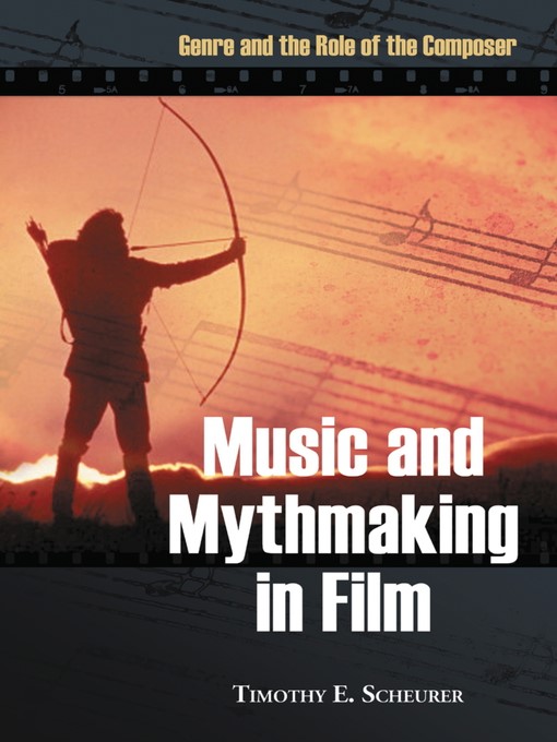 Title details for Music and Mythmaking in Film by Timothy E. Scheurer - Available
